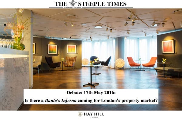 The Steeple Times London property market debate – 12 Hay Hill, Mayfair, W1 – 17th May 2016 – Nick Crayson of Crayson, national land buyer Stuart Green, Alan Miller of SCM Group and Andy Smith of 1st Asset – Is there a Dante’s Inferno coming for London’s property market?