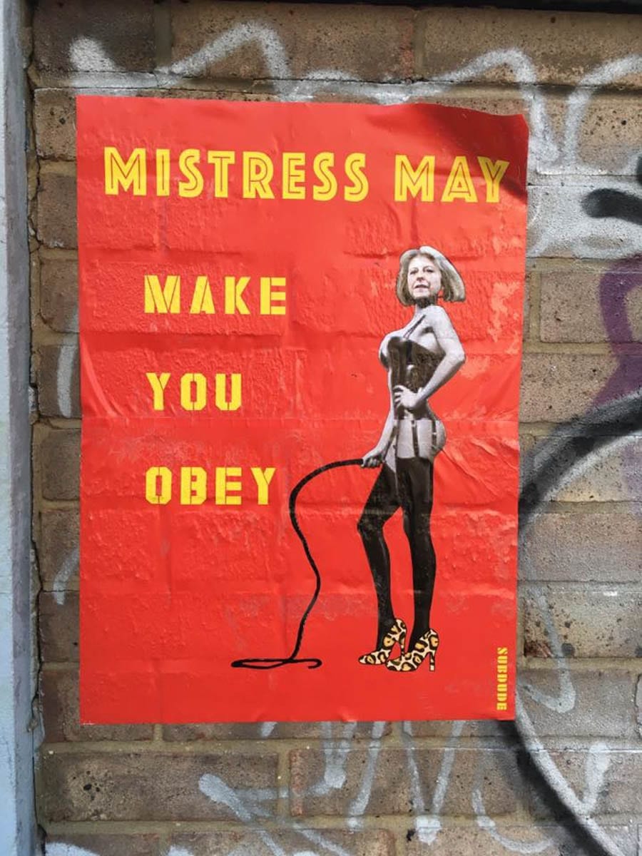 Picture of the Week – Mistress May – Theresa May rebranded in Hackney Wick; it might put you off your lunch – Facebook Shit London group – Mistress May Make You Obey