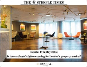 The Steeple Times London property market debate – 12 Hay Hill, Mayfair, W1 – 17th May 2016 – Nick Crayson of Crayson, national land buyer Stuart Green, Alan Miller of SCM Group and Andy Smith of 1st Asset – Is there a Dante’s Inferno coming for London’s property market?