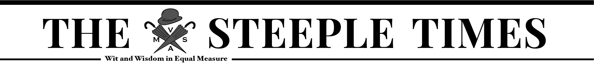 THE STEEPLE TIMES  - News, Wit and Wisdom