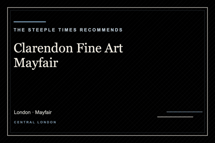 Clarendon Fine Art Mayfair - The Steeple Times Recommends