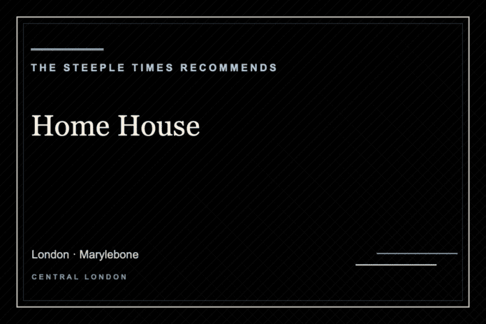 Home House - The Steeple Times Recommends