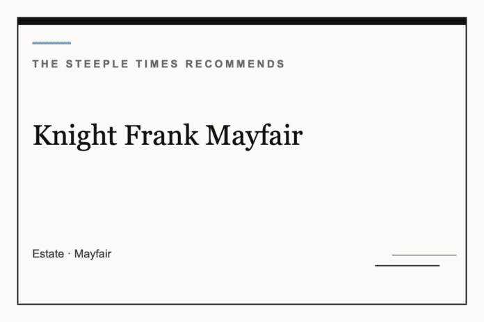 Knight Frank Mayfair - The Steeple Times Recommends