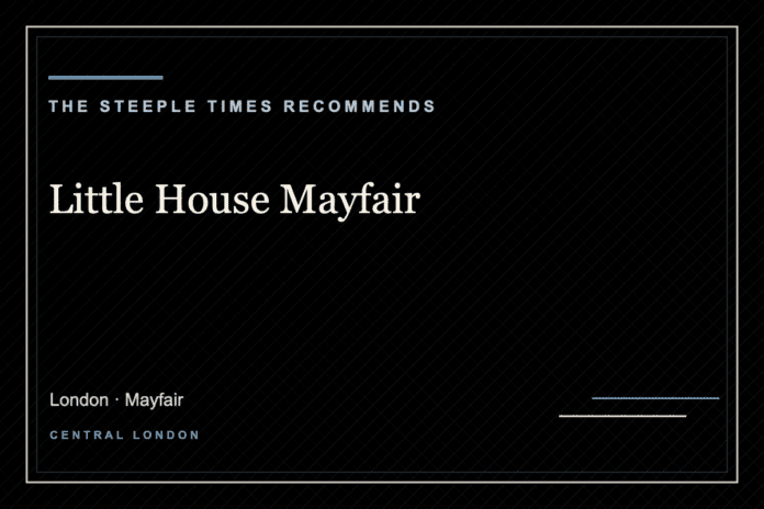 Little House Mayfair - The Steeple Times Recommends