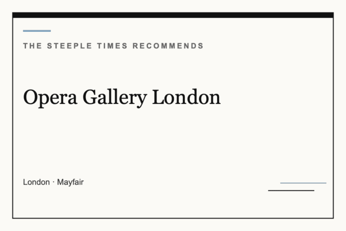 Opera Gallery London - The Steeple Times Recommends