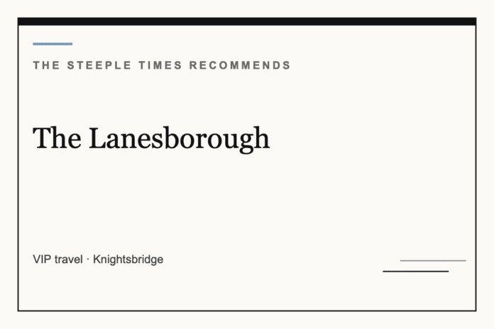 The Lanesborough - The Steeple Times Recommends